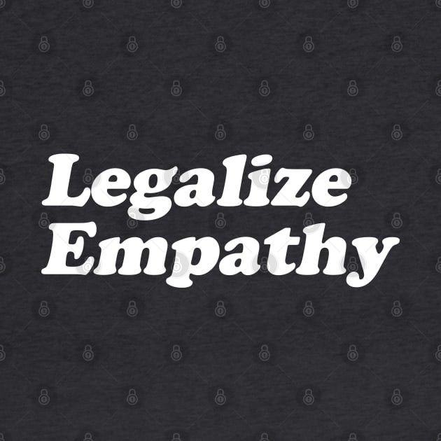 Legalize Empathy by artnessbyjustinbrown